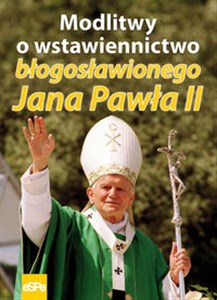 Obrazek Modlitwy o wstawiennictwo błogosławionego Jana Pawła II