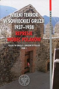 Bild von Wielki terror w sowieckiej Gruzji 1937-1938 Represje wobec Polaków Tom 1 Polacy w Gruzji - Gruzini w Polsce