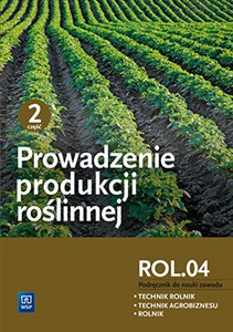 Obrazek Prowadzenie produkcji roślinnej R.3.1 Podręcznik do nauki zawodu Technik rolnik Technik agrobiznesu Rolnik Część 2
