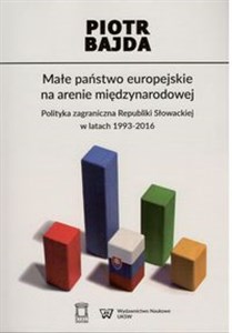 Bild von Małe państwo europejskie na arenie międzynarodowej Polityka zagraniczna Republiki Słowackiej w latach  1993-2016