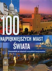 Obrazek 100 najpiękniejszych miast świata Przewodnik po miastach wszystkich kontynentów