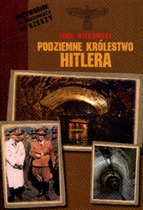 Bild von Podziemne królestwo Hitlera Przewodnik po podziemiach III Rzeszy