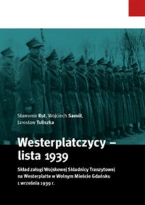 Bild von Westerplatczycy - lista 1939 Skład załogi Wojskowej Składnicy Tranzytowej na Westerplatte w Wolnym Mieście Gdańsku 1 września 1939