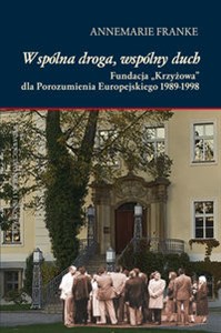 Obrazek Wspólna droga, wspólny duch Fundacja „Krzyżowa” dla Porozumienia Europejskiego 1989-1998