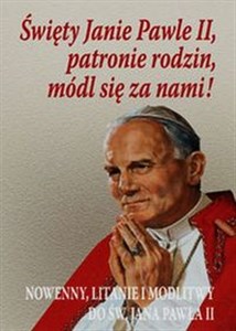 Bild von Święty Janie Pawle II patronie rodzin módl się za nami Nowenny, litanie i modlitwy do św. Jana Pawła II