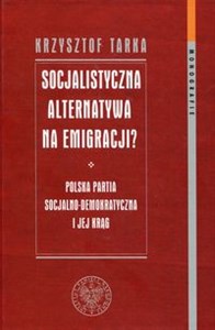 Bild von Socjalistyczna alternatywa na emigracji Polska Partia Socjalno-Demokratyczna i jej krąg