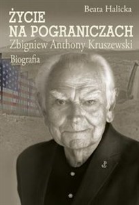 Obrazek Życie na pograniczach Zbigniew Anthony Kruszewski. Biografia