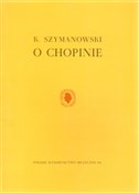 O Chopinie... - Karol Szymanowski -  Książka z wysyłką do Niemiec 