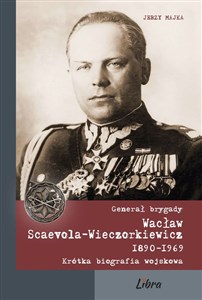 Bild von Generał brygady Wacław Scaevola-Wieczorkiewicz 1890-1969 Krótka biografia wojskowa