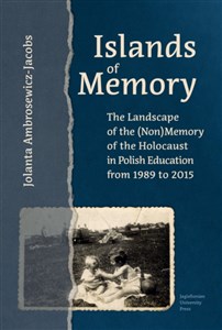 Bild von Islands of Memory The Landscape of the (Non)Memory of the Holocaust in Polish Education between 1989-2015