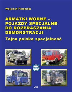 Bild von Armatki wodne Pojazdy specjalne do rozpraszania demonstracji Tajna polska specjalność