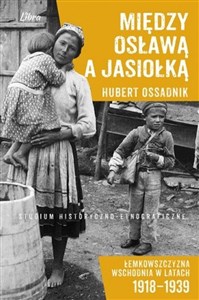 Obrazek Między Osławą a Jasiołką Łemkowszczyzna Wschodnia w latach 1918-1939 Studium historyczno-etnograficzne