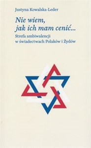Bild von Nie wiem, jak ich mam cenić Strefa ambiwalencji w świadectwach Polaków i Żydów