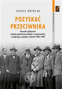 Bild von Pozyskać przeciwnika Stosunki polityczne między państwem polskim a mniejszością i emigracją rosyjską w latach 1926–1935