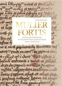 Bild von MULIER FORTIS Studia nad Prologiem w Vita Dorotheae Montoviensis Jana z Kwidzyna