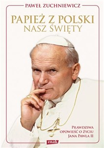 Bild von Papież z Polski Nasz święty Prawdziwa opowieść o życiu Jana Pawła II