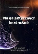 Na galakty... - Władysław Adamski -  fremdsprachige bücher polnisch 