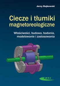 Bild von Ciecze i tłumiki magnetoreologiczne Właściwości, budowa, badania, modelowanie i zastosowania