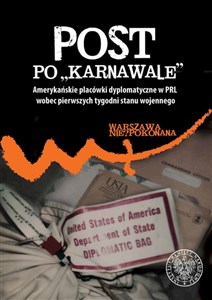Obrazek Post po „karnawale” Amerykańskie placówki dyplomatyczne w PRL wobec pierwszych tygodni stanu wojennego