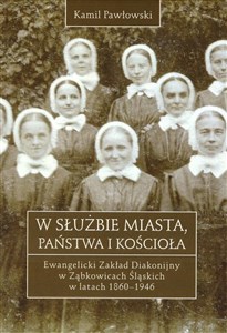 Obrazek W służbie miasta, państwa i Kościoła Ewangelicki Zakład Diakonijny w Ząbkowicach Śląskich w latach 1860-1946