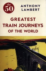 Bild von The 50 Greatest Train Journeys of the World