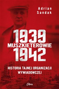 Obrazek Muszkieterowie 1939-1942. Historia tajnej organizacji wywiadowczej