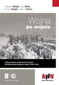 Obrazek Wojna po wojnie Antysowieckie podziemie w Europie Środkowo-Wschodniej w latach 1944–1953