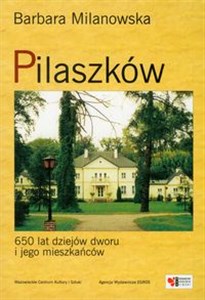 Bild von Pilaszków 650 lat dziejów dworu i jego mieszkańców