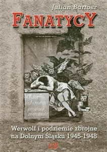 Obrazek Fanatycy Werwolf i podziemie zbrojne na Dolnym Śląsku 1945-1948