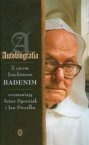 Obrazek Autobiografia z ojcem Joachimem Badenim rozmawiają Artur Sporniak i Jan Strzałka