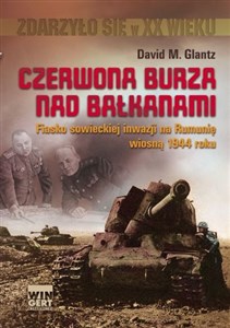 Obrazek Czerwona burza nad Bałkanami 1944 Fiasko sowieckiej inwazji na Rumonię wiosną 1944 roku
