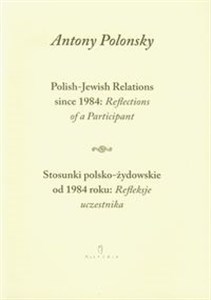 Bild von Stosunki polsko żydowskie od 1984 roku Refleksje uczestnika Polish Jewish Relations since 1984 Reflections of a Participant wersja dwujęzyczna