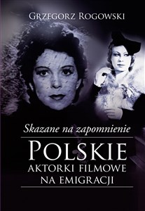 Bild von Skazane na zapomnienie Polskie aktorki filmowe na emigracji