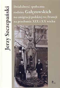 Bild von Działalność społeczna rodziny Gałęzowskich na emigracji polskiej we Francji na przełomie XIX i XX wieku