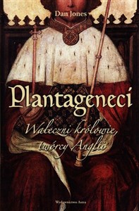 Obrazek Plantageneci Waleczni królowie, twórcy Anglii