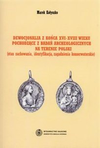 Bild von Dewocjonalia z końca XVI-XVIII wieku pochodzące z badań archeologicznych na terenie Polski Stan zachowania, identyfikacja, zagadnienia konserwatorskie
