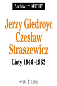 Obrazek Jerzy Giedroyc Czesław Straszewicz Listy 1946-1962
