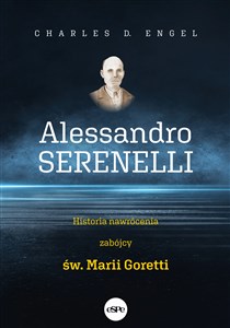 Obrazek Alessandro Serenelli Historia nawrócenia zabójcy Marii Goretti