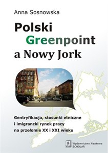 Obrazek Polski Greenpoint a Nowy Jork Gentryfikacja, stosunki etniczne i imigrancki rynek pracy na przełomie XX i XXI wieku