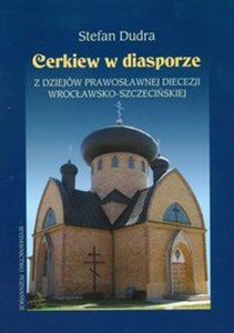 Bild von Cerkiew w diasporze Z dziejów prawosławnej diecezji wrocławsko-szczecińskiej