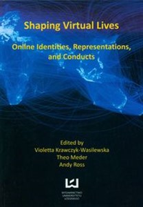 Obrazek Shaping virtual lives Online identities, representations, and conducts
