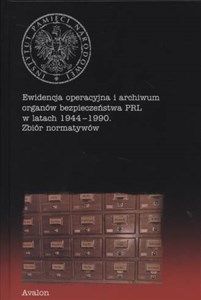 Bild von Ewidencja operacyjna i archiwum organów bezpieczeństwa PRL w latach 1944-1990 Zbiór normatywów