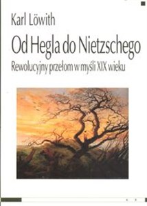 Obrazek Od Hegla do Nietzschego Rewolucyjny przełom w myśli XIX wieku