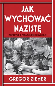Bild von Jak wychować nazistę Reportaż o fanatycznej edukacji