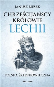 Obrazek Chrześcijańscy królowie Lechii. Polska średniowieczna (edycja limitowana)