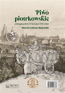 Obrazek Piwo piotrkowskie od drugiej połowy XV do końca XVIII wieku / Beer brewed in Piotrków from the secon