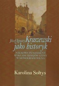 Bild von Józef Ignacy Kraszewski jako historyk Naukowy fundament wykładu dziejów Litwy w monografii Wilna