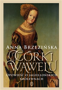 Bild von Córki Wawelu Opowieść o jagiellońskich królewnach