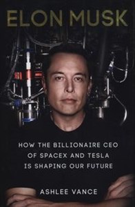 Obrazek Elon Musk How the Billionaire CEO of SpaceX and Tesla is shaping our Future