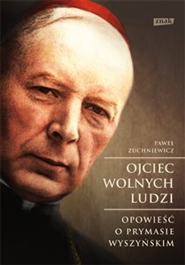 Bild von Ojciec wolnych ludzi Opowieść o Prymasie Wyszyńskim